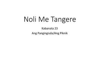 Noli Me Tangere
Kabanata 23
Ang Pangingisda/Ang Piknik
 
