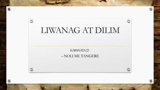 LIWANAG AT DILIM
KABANATA22
–NOLI ME TANGERE
 