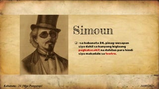 Kabanata - 24 {Mga Pangarap} 14/05/2023
 -sa kabanata 24, pinag-uusapan
siya dahil sa kanyang biglaang
pagkakasakit na dahilan para hindi
siya makadalo sa teotro.
Simoun
 