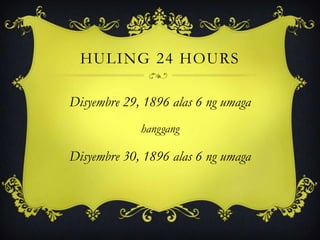HULING 24 HOURS
Disyembre 29, 1896 alas 6 ng umaga
hanggang
Disyembre 30, 1896 alas 6 ng umaga
 