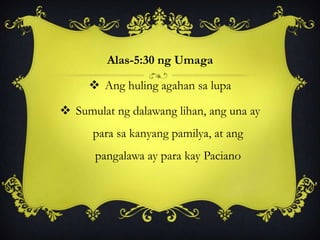 Alas-5:30 ng Umaga
 Ang huling agahan sa lupa
 Sumulat ng dalawang lihan, ang una ay
para sa kanyang pamilya, at ang
pangalawa ay para kay Paciano
 