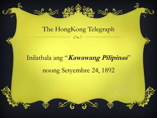 The HongKong Telegraph
Inilathala ang “Kawawang Pilipinas”
noong Setyembre 24, 1892
 