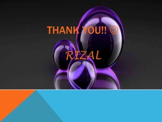 THANK YOU!! 
RIZAL
 