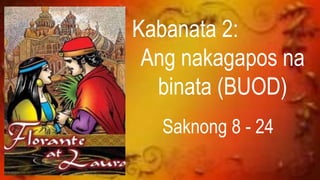 Kabanata 2:
Ang nakagapos na
binata (BUOD)
Saknong 8 - 24
 