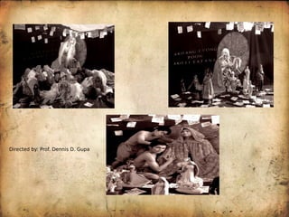 Directed by: Prof. Dennis D. Gupa
 