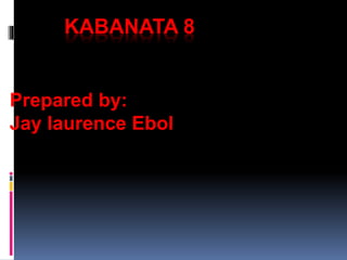 KABANATA 8 
Prepared by: 
Jay laurence Ebol 
 