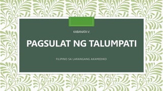 KABANATAV:
PAGSULAT NG TALUMPATI
FILIPINO SA LARANGANG AKAMEDIKO
 