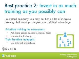Best practice 2: Invest in as much
training as you possibly can
In a small company you may not have a lot of in-house
trai...