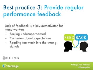 Best practice 3: Provide regular
performance feedback
Lack of feedback is a key demotivator for
many workers
– Feeling und...