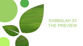 KABBALAH 33
THE PREVIEW
 