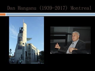Dan Hanganu (1939-2017) Montreal
 