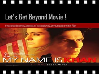 Let’s Get Beyond Movie ! Understanding the Concepts of Intercultural Communication within Film 