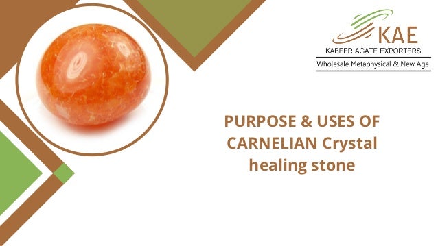 PURPOSE & USES OF
CARNELIAN Crystal
healing stone


 