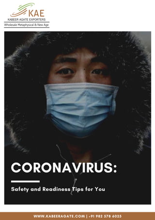 CORONAVIRUS:
WWW.KABEERAGATE.COM | +91 982 578 6025
Safety and Readiness Tips for You
 