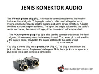 JENIS KONEKTOR AUDIO
dedidudedo@yahoo.com
 