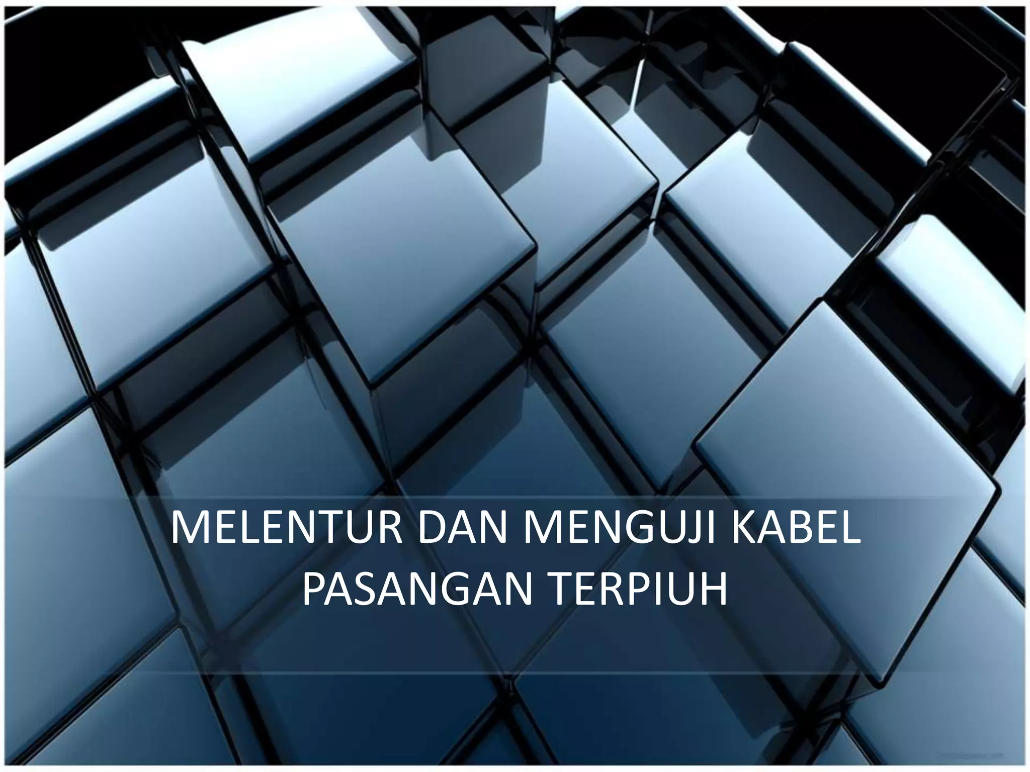 MELENTUR DAN MENGUJI KABEL
PASANGAN TERPIUH