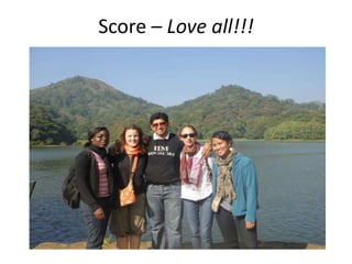 Score – Love all!!!
 