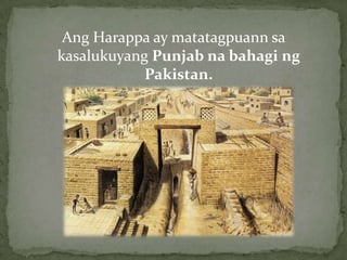 NasabandangKanluran at nakapatongsa platform na brick na may 12 metro angtaas at napapalibutanngpader, may malakingimbakanngmgabutil, malakingbulwagan at pampublikongpaliguanMOHENJO- DARO AT HARAPPA (2700-1500 BCE)