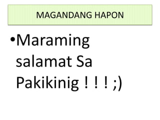 MAGANDANG HAPON

•Maraming
 salamat Sa
 Pakikinig ! ! ! ;)
 