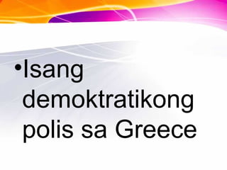 •Isang
demoktratikong
polis sa Greece
 