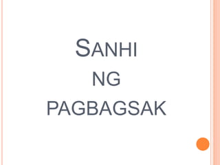 SANHI
NG
PAGBAGSAK
 