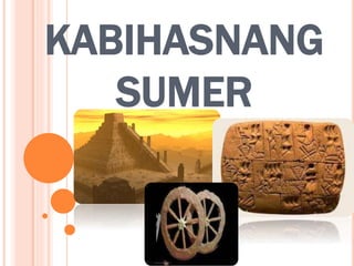 KABIHASNANG
SUMER
 