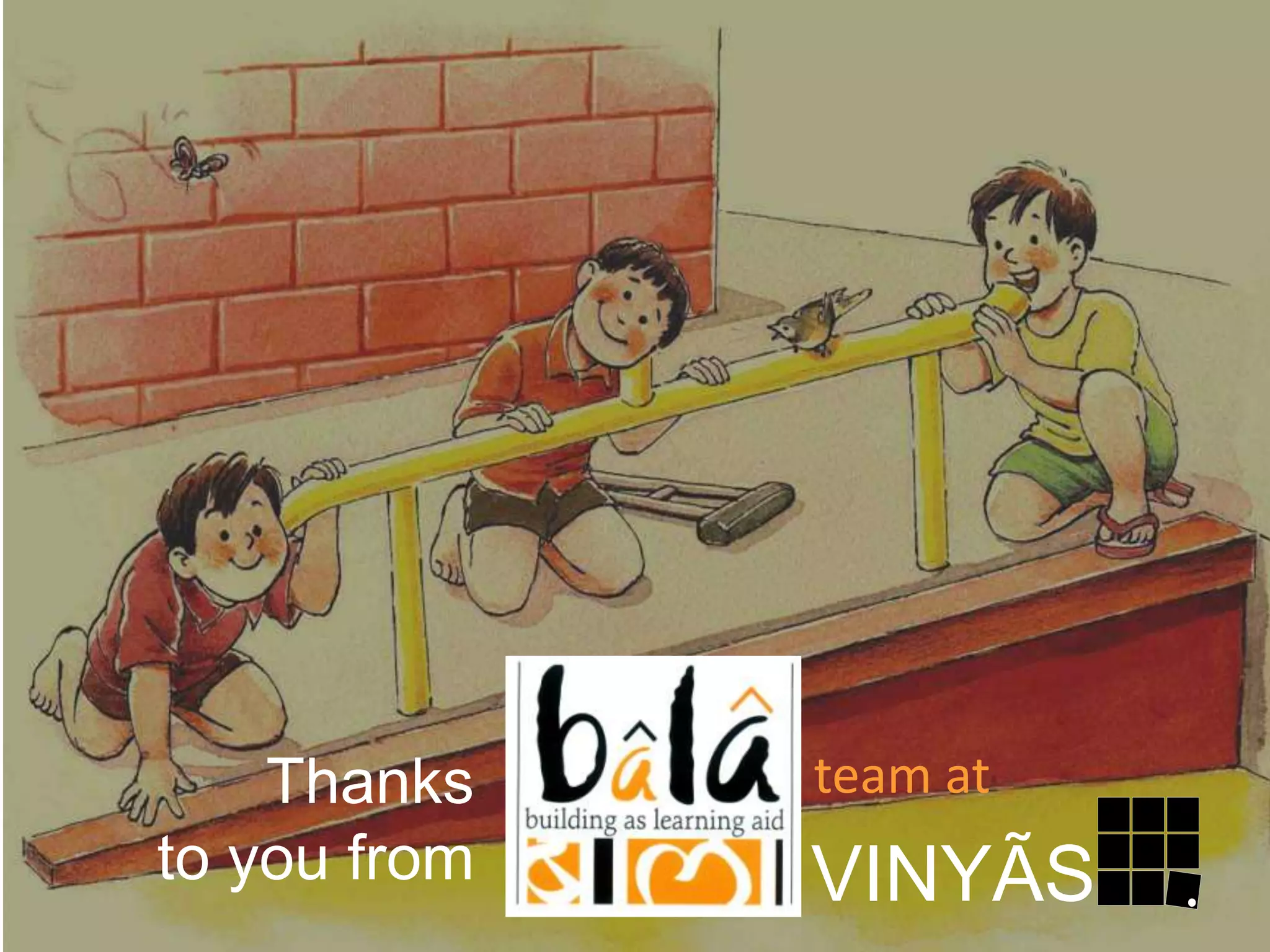 Thanks
to you from

team at
Developed at Vinyas, Centre for
Architectural Research & Design

VINYÃS

 
