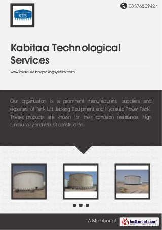 08376809424
A Member of
Kabitaa Technological
Services
www.hydraulictankjackingsystem.com
Tank Jacking Equipment Hydraulic Jacks- Tank Foundation Repairs Tank Foundation
Repairs Vacuum Box Test Tank Erection Equipment Vacuum Box Test Unit Tank testing
unit Heavy Lift Tank Jacking Equipment Tank Construction Equipment Tank Jacking
Equipment Hydraulic Jacks- Tank Foundation Repairs Tank Foundation Repairs Vacuum Box
Test Tank Erection Equipment Vacuum Box Test Unit Tank testing unit Heavy Lift Tank Jacking
Equipment Tank Construction Equipment Tank Jacking Equipment Hydraulic Jacks- Tank
Foundation Repairs Tank Foundation Repairs Vacuum Box Test Tank Erection
Equipment Vacuum Box Test Unit Tank testing unit Heavy Lift Tank Jacking Equipment Tank
Construction Equipment Tank Jacking Equipment Hydraulic Jacks- Tank Foundation
Repairs Tank Foundation Repairs Vacuum Box Test Tank Erection Equipment Vacuum Box Test
Unit Tank testing unit Heavy Lift Tank Jacking Equipment Tank Construction Equipment Tank
Jacking Equipment Hydraulic Jacks- Tank Foundation Repairs Tank Foundation
Repairs Vacuum Box Test Tank Erection Equipment Vacuum Box Test Unit Tank testing
unit Heavy Lift Tank Jacking Equipment Tank Construction Equipment Tank Jacking
Equipment Hydraulic Jacks- Tank Foundation Repairs Tank Foundation Repairs Vacuum Box
Test Tank Erection Equipment Vacuum Box Test Unit Tank testing unit Heavy Lift Tank Jacking
Equipment Tank Construction Equipment Tank Jacking Equipment Hydraulic Jacks- Tank
Foundation Repairs Tank Foundation Repairs Vacuum Box Test Tank Erection
Equipment Vacuum Box Test Unit Tank testing unit Heavy Lift Tank Jacking Equipment Tank
Our organization is a prominent manufacturers, suppliers and
exporters of Tank Lift Jacking Equipment and Hydraulic Power Pack.
These products are known for their corrosion resistance, high
functionality and robust construction.
 