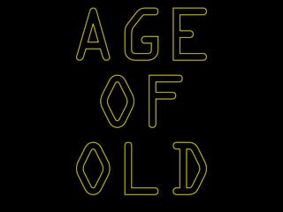 AGE 
OF 
OLD 
 