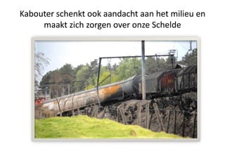 Kabouter schenkt ook aandacht aan het milieu en
maakt zich zorgen over onze Schelde
 