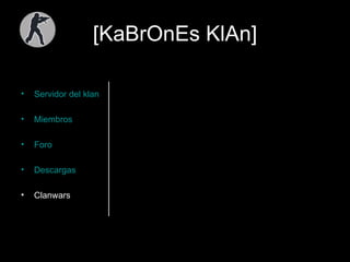 [KaBrOnEs KlAn] Servidor del  klan Miembros Foro Descargas Clanwars 