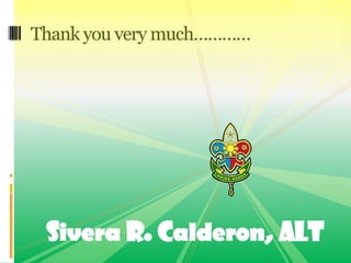 Sivera R. Calderon, ALT
Thank you very much…………
 