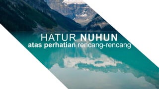 HATUR NUHUN
atas perhatian rencang-rencang
 