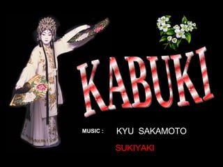 KABUKI KYU  SAKAMOTO SUKIYAKI MUSIC : 
