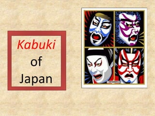 Kabuki
of
Japan
 
