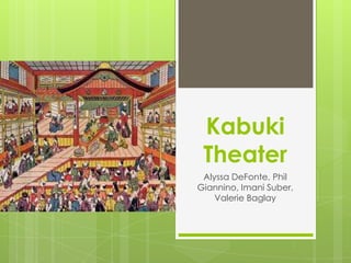 Kabuki
Theater
Alyssa DeFonte, Phil
Giannino, Imani Suber,
Valerie Baglay

 
