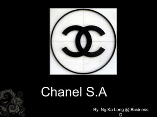 Chanel S.A
       By: Ng Ka Long @ Business
                   D
 