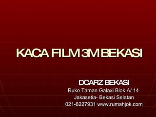 KACA FILM 3M BEKASI DCARZ BEKASI Ruko Taman Galaxi Blok A/ 14  Jakasetia- Bekasi Selatan 021-8227931 www.rumahjok.com 