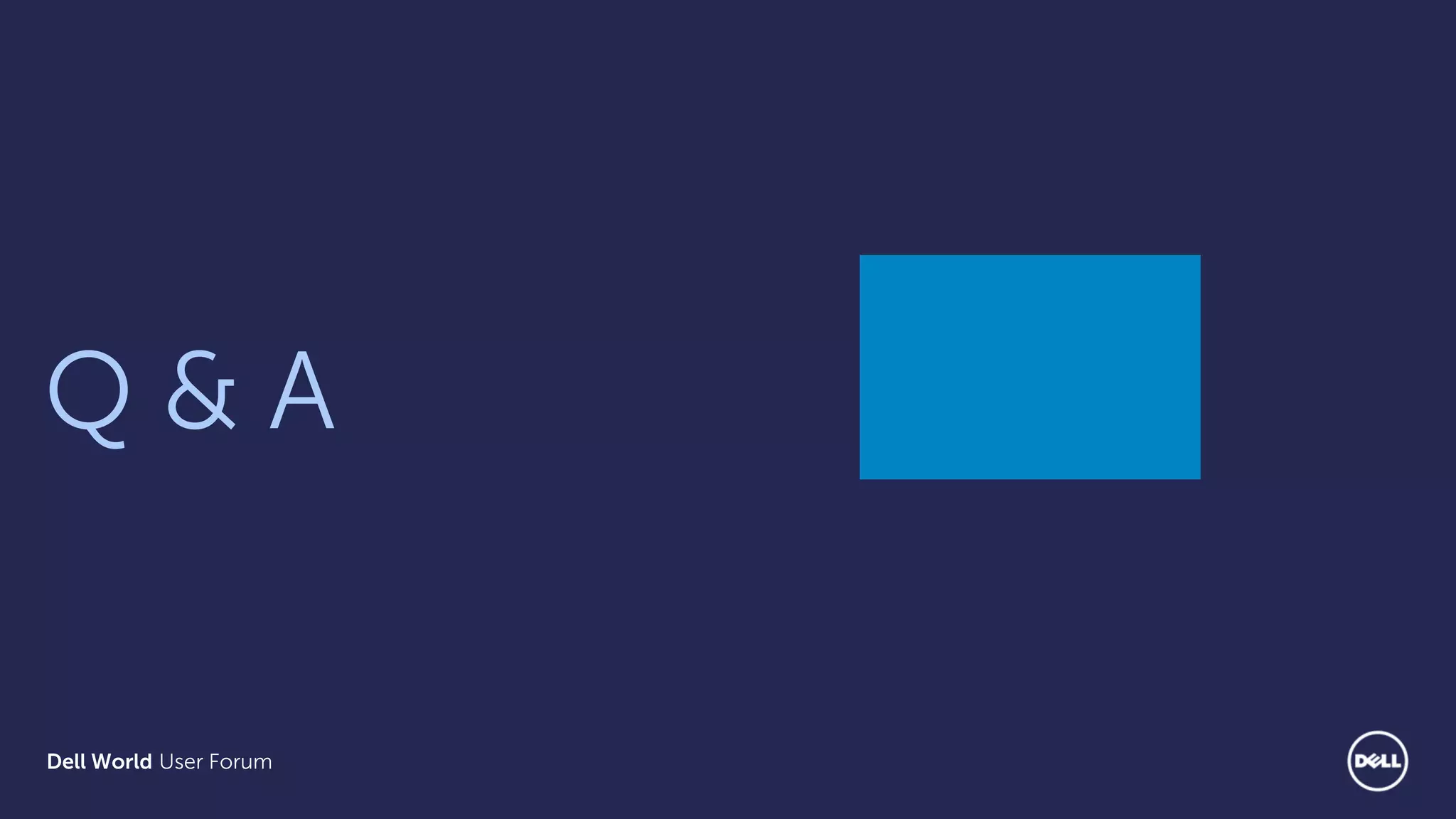 Dell World User Forum
Q & A
 