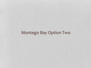 Montego Bay Option Two
 