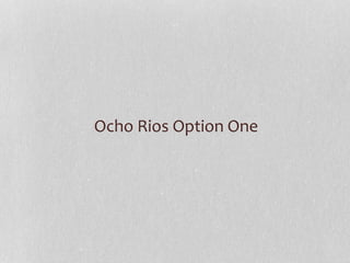 Ocho Rios Option One
 