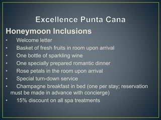 Honeymoon Inclusions
• Welcome letter
• Basket of fresh fruits in room upon arrival
• One bottle of sparkling wine
• One specially prepared romantic dinner
• Rose petals in the room upon arrival
• Special turn-down service
• Champagne breakfast in bed (one per stay; reservation
must be made in advance with concierge)
• 15% discount on all spa treatments
 