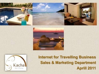 Internet for Travelling Business
 Sales & Marketing Department
                       Aprill 2011
 