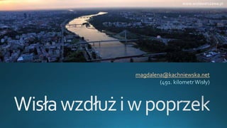 magdalena@kachniewska.net
www.wislawarszawa.pl
 