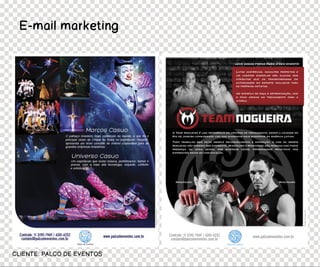 E-mail marketing




CLIENTE: PALCO DE EVENTOS
 