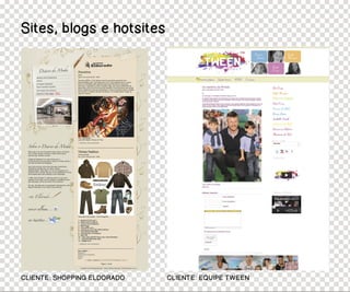 Sites, blogs e hotsites




CLIENTE: SHOPPING ELDORADO   CLIENTE: EQUIPE TWEEN
 