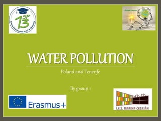 WATER POLLUTION
Poland and Tenerife
By group 1
 