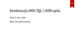 Kombinacija ANSI SQL i JSON upita
• SELECT, čak i JOIN
• ROW_TO_JSON funkcija
19
 