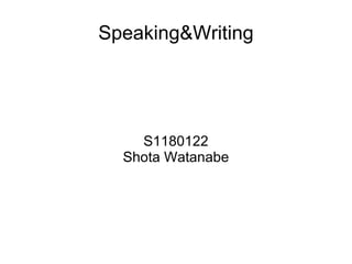 Speaking&Writing S1180122 Shota Watanabe 