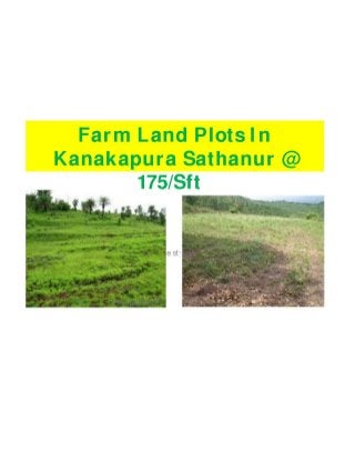 Farm Plots @ 175 /Sft- In Sathanur ,After Kanakapura- For Investment-Just One Km From NH-209